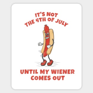 It's not 4th of July until my wiener comes out Sticker